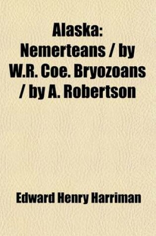 Cover of Alaska (Volume 11); Nemerteans - By W.R. Coe. Bryozoans - By A. Robertson