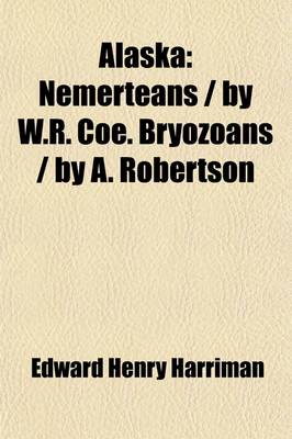 Book cover for Alaska (Volume 11); Nemerteans - By W.R. Coe. Bryozoans - By A. Robertson