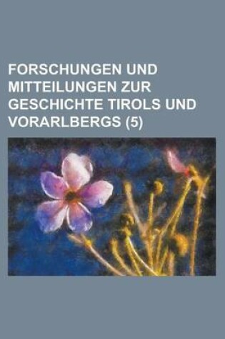 Cover of Forschungen Und Mitteilungen Zur Geschichte Tirols Und Vorarlbergs (5)