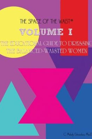 Cover of Volume I - The Educational Guide to Dressing the Balanced-Waisted Women by Body Shape