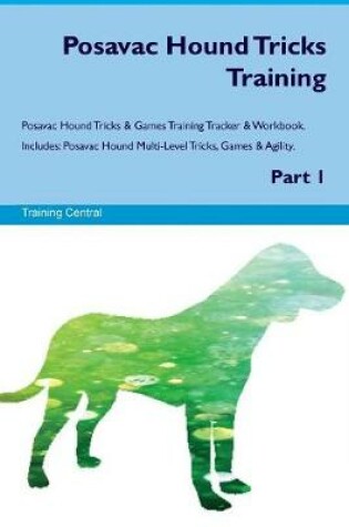 Cover of Posavac Hound Tricks Training Posavac Hound Tricks & Games Training Tracker & Workbook. Includes