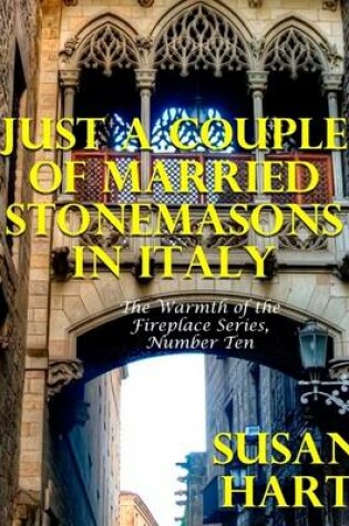 Cover of Just a Couple of Married Stonemasons In Italy – the Warmth of the Fireplace Series, Number Ten