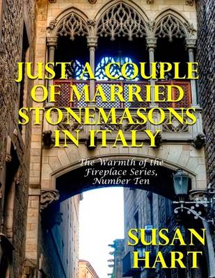 Book cover for Just a Couple of Married Stonemasons In Italy – the Warmth of the Fireplace Series, Number Ten