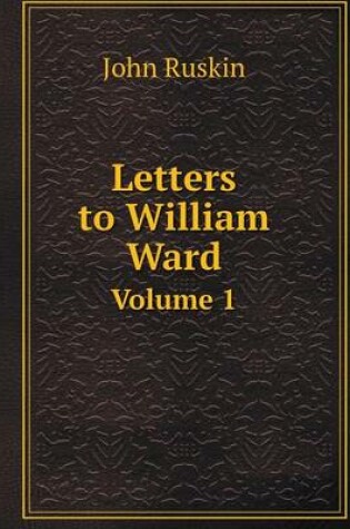 Cover of Letters to William Ward Volume 1