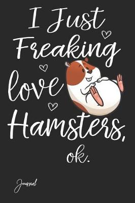 Book cover for I Just Freaking Love Hamsters Ok Journal