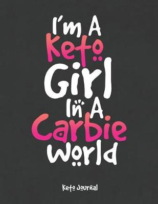 Book cover for I'm A Keto Girl In A Carbie World Keto Journal