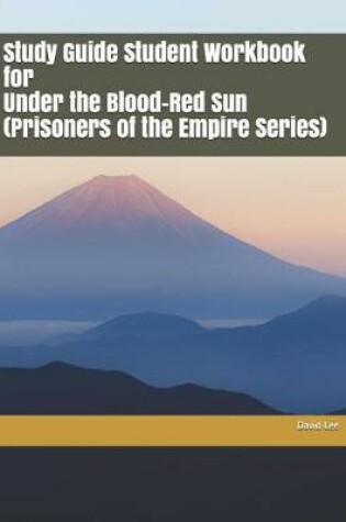 Cover of Study Guide Student Workbook for Under the Blood-Red Sun (Prisoners of the Empire Series)