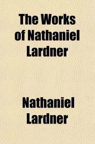 Cover of The Works of Nathaniel Lardner Volume 10