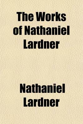 Book cover for The Works of Nathaniel Lardner Volume 10