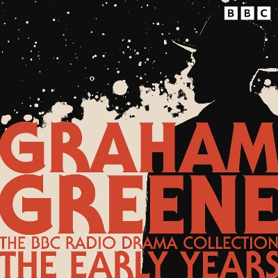 Book cover for The Graham Greene BBC Radio Drama Collection: The Early Years