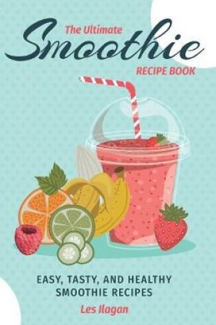 Cover of The Ultimate SMOOTHIE RECIPE BOOK