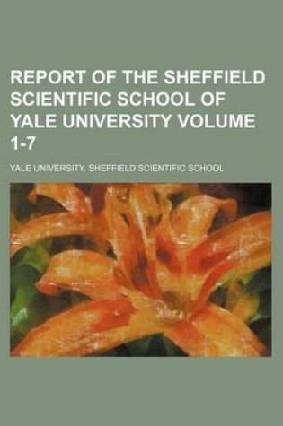 Cover of Report of the Sheffield Scientific School of Yale University Volume 1-7