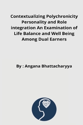 Cover of Contextualizing Polychronicity Personality and Role integration An Examination of Life Balance and Well Being Among Dual Earners