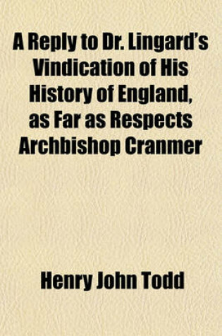 Cover of A Reply to Dr. Lingard's Vindication of His History of England, as Far as Respects Archbishop Cranmer