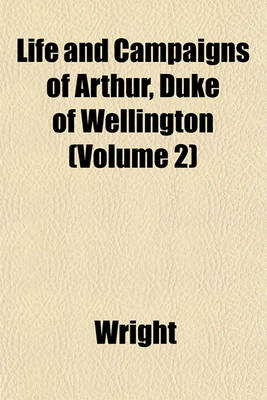 Book cover for Life and Campaigns of Arthur, Duke of Wellington (Volume 2)