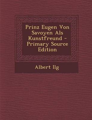 Book cover for Prinz Eugen Von Savoyen ALS Kunstfreund - Primary Source Edition