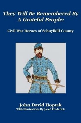 Cover of They Will Be Remembered by a Grateful People: Civil War Heroes of Schuylkill County