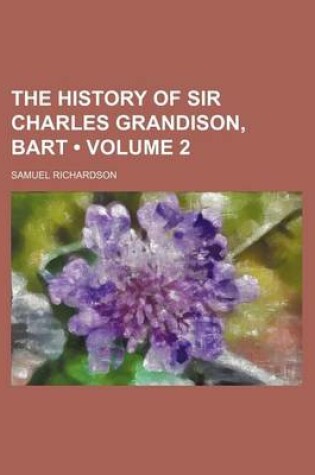 Cover of The History of Sir Charles Grandison, Bart (Volume 2)