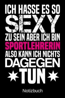 Book cover for Ich hasse es so sexy zu sein aber ich bin Sportlehrerin also kann ich nichts dagegen tun