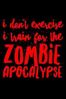 Book cover for I don't exercise I train for the zombie apocalypse