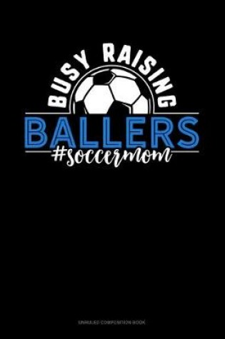 Cover of Busy Raising Ballers #Soccermom