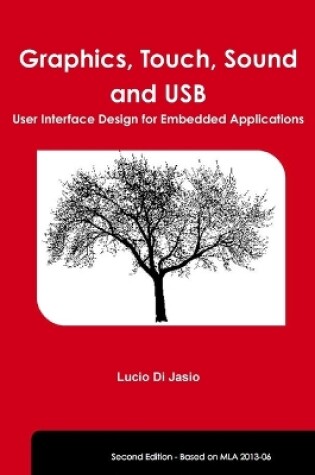 Cover of Graphics, Touch, Sound and USB, User Interface Design for Embedded Applications