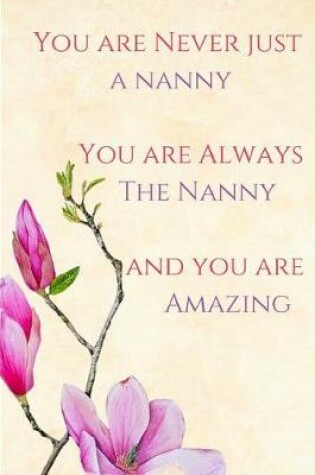 Cover of You Are Never Just a Nanny, You Are Always the Nanny, You Are Amazing