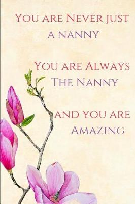 Book cover for You Are Never Just a Nanny, You Are Always the Nanny, You Are Amazing