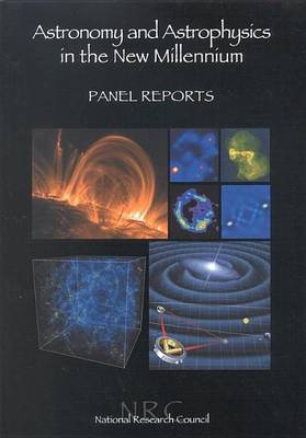 Cover of Astronomy and Astrophysics in the New Millennium: Panel Reports