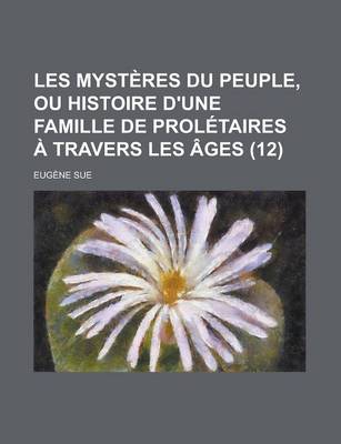 Book cover for Les Mysteres Du Peuple, Ou Histoire D'Une Famille de Proletaires a Travers Les Ages (12 )