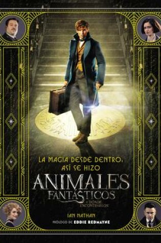 Cover of Magia Desde Dentro: As� Se Hizo Animales Fant�sticos Y D�nde Encontrarlos