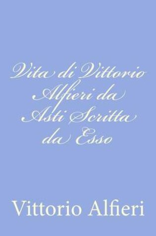 Cover of Vita di Vittorio Alfieri da Asti Scritta da Esso