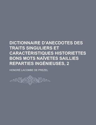 Book cover for Dictionnaire D'Anecdotes Des Traits Singuliers Et Caracteristiques Historiettes Bons Mots Naivetes Saillies Reparties Ingenieuses, 2