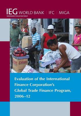 Cover of Evaluation of the International Finance Corporation's Global Trade Finance Program, 2006-12