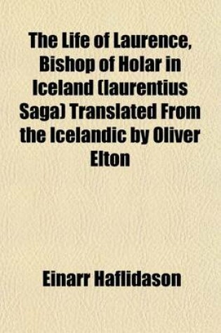 Cover of The Life of Laurence, Bishop of Holar in Iceland (Laurentius Saga) Translated from the Icelandic by Oliver Elton