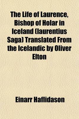 Book cover for The Life of Laurence, Bishop of Holar in Iceland (Laurentius Saga) Translated from the Icelandic by Oliver Elton