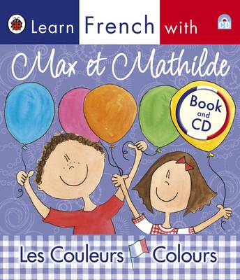 Book cover for Ladybird Learn French with Max et Mathilde: Les Couleurs: Colours