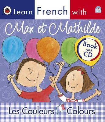 Cover of Ladybird Learn French with Max et Mathilde: Les Couleurs: Colours