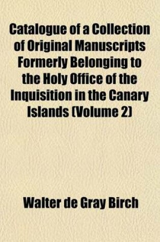 Cover of Catalogue of a Collection of Original Manuscripts Formerly Belonging to the Holy Office of the Inquisition in the Canary Islands (Volume 2)