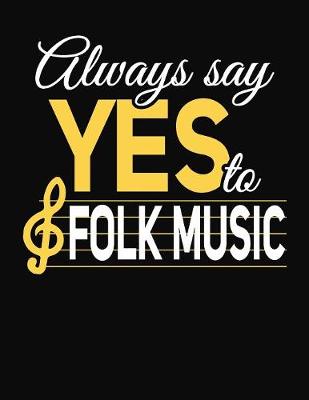 Book cover for Always Say Yes To Folk Music