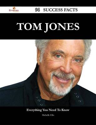 Book cover for Tom Jones 94 Success Facts - Everything You Need to Know about Tom Jones