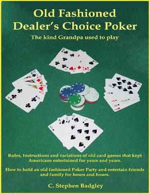 Book cover for Old Fashioned Dealer's Choice Poker : The Kind Grandpa Used to Play