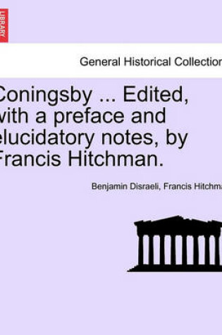 Cover of Coningsby ... Edited, with a Preface and Elucidatory Notes, by Francis Hitchman.