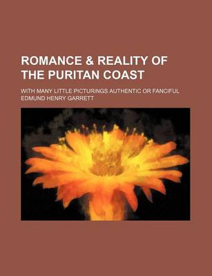Book cover for Romance & Reality of the Puritan Coast; With Many Little Picturings Authentic or Fanciful