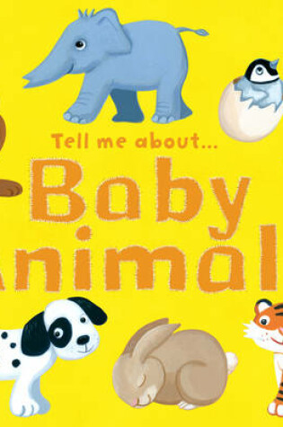 Cover of Tell Me About Baby Animals