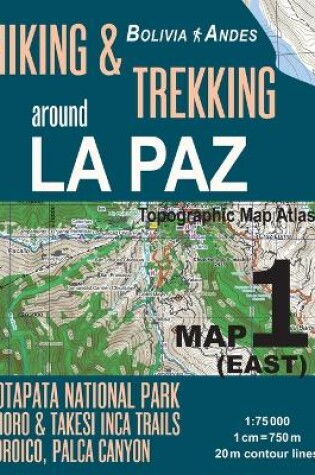 Cover of Hiking & Trekking around La Paz Map 1 (East) Cotapata National Park, Choro & Takesi Inca Trails, Coroico, Palca Canyon Bolivia Andes Topographic Map Atlas 1