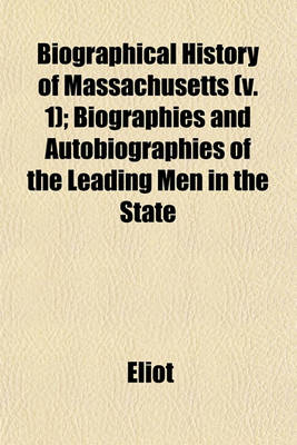 Book cover for Biographical History of Massachusetts (V. 1); Biographies and Autobiographies of the Leading Men in the State