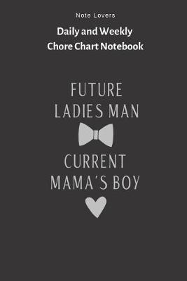 Book cover for Future Ladies Man Current Mama's Boy - Daily and Weekly Chore Chart Notebook
