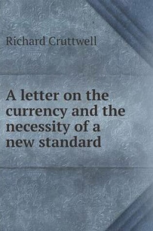 Cover of A letter on the currency and the necessity of a new standard