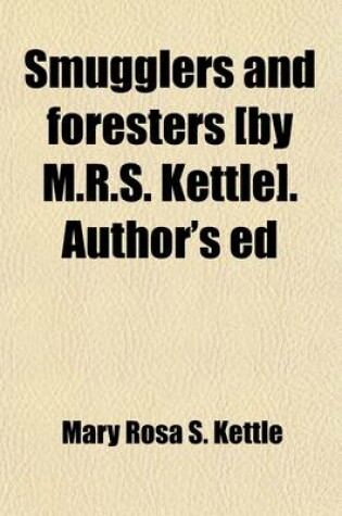 Cover of Smugglers and Foresters [By M.R.S. Kettle]. Author's Ed